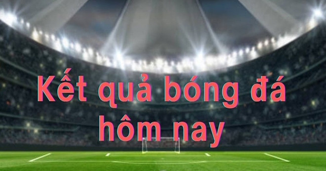Kết quả bóng đá hôm nay 27/2