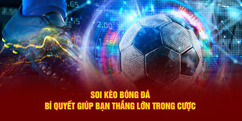 Soi kèo bóng đá bí quyết giúp bạn thắng lớn