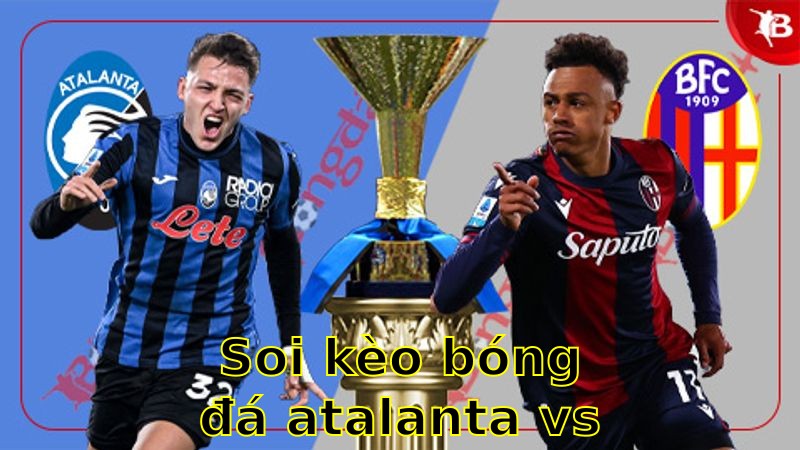 Soi kèo bóng đá Atalanta vs Bologna - 17:30 ngày 13/04 - Serie A