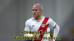 Soi kèo bóng đá Atlético Madrid vs Rayo Vallecano - 07:00 ngày 23/04 - La Liga