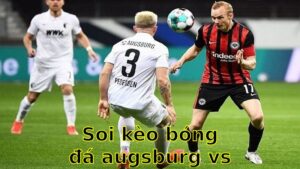 Soi kèo bóng đá Augsburg vs Eintracht Frankfurt - 20:30 ngày 20/04 - Bundesliga