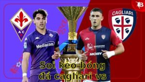 Soi kèo bóng đá Cagliari vs Fiorentina - 20:00 ngày 21/04 - Serie A