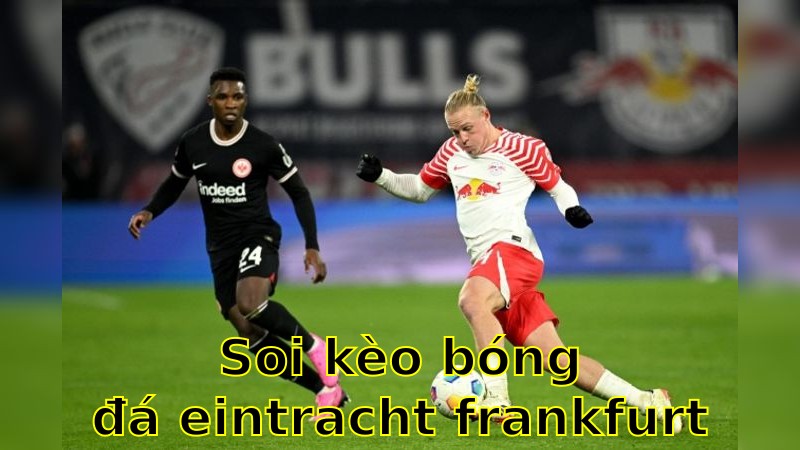 Soi kèo bóng đá Eintracht Frankfurt vs RB Leipzig - 23:30 ngày 26/04 - Bundesliga