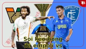 Soi kèo bóng đá Empoli vs Venezia - 20:00 ngày 20/04 - Serie A