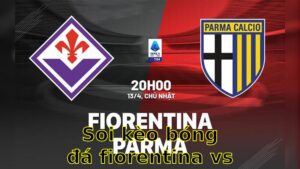 Soi kèo bóng đá Fiorentina vs Parma - 20:00 ngày 13/04 - Serie A