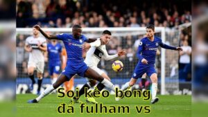 Soi kèo bóng đá Fulham vs Chelsea - 20:00 ngày 20/04 - Ngoại hạng Anh