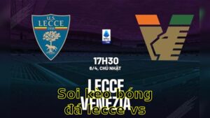 Soi kèo bóng đá Lecce vs Venezia - 17:30 ngày 06/04 - Serie A