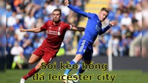 Soi kèo bóng đá Leicester City vs Liverpool - 22:30 ngày 20/04 - Ngoại hạng Anh