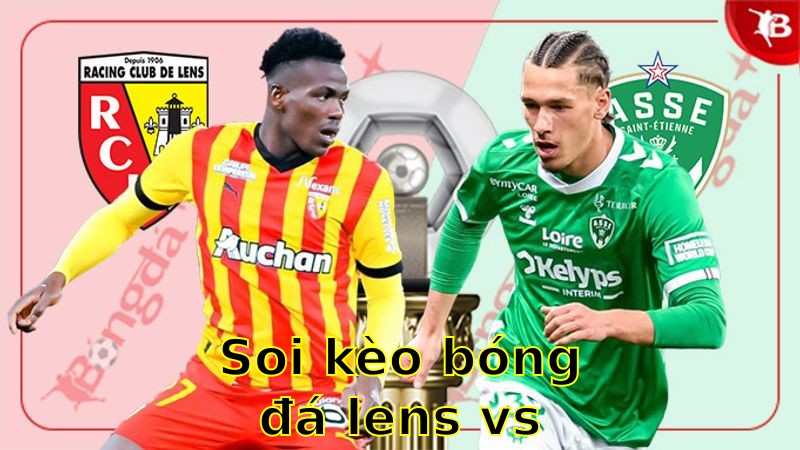 Soi kèo bóng đá Lens vs Saint-Étienne - 20:00 ngày 06/04 - Ligue 1