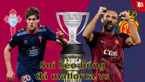 Soi kèo bóng đá Mallorca vs Celta de Vigo - 23:30 ngày 05/04 - La Liga