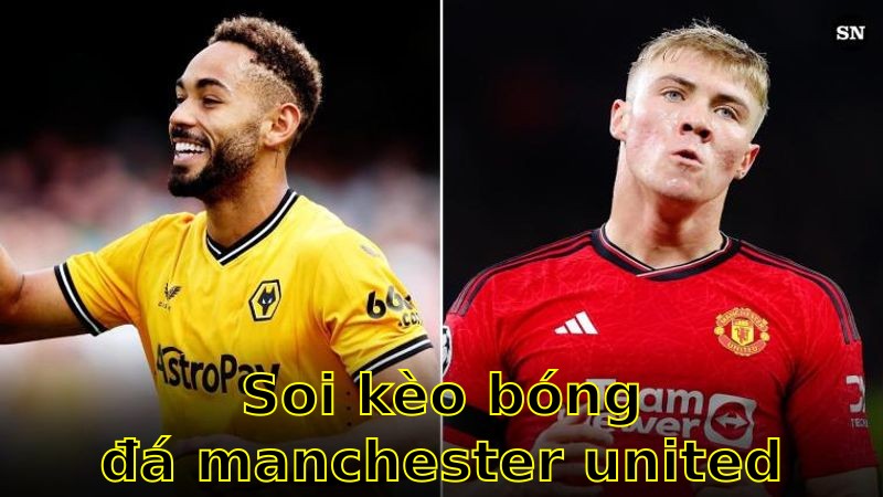 Soi kèo bóng đá Manchester United vs Wolverhampton Wanderers - 20:00 ngày 20/04 - Ngoại hạng Anh
