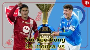 Soi kèo bóng đá Monza vs Napoli - 23:00 ngày 19/04 - Serie A
