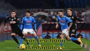 Soi kèo bóng đá Napoli vs Empoli - 01:45 ngày 15/04 - Serie A