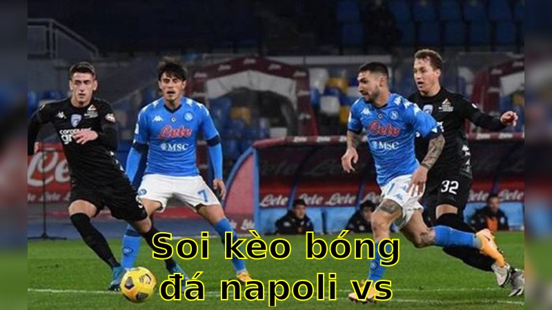 Soi kèo bóng đá Napoli vs Empoli - 01:45 ngày 15/04 - Serie A