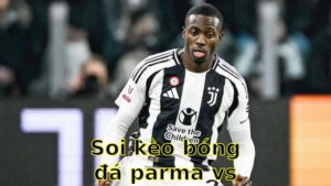 Soi kèo bóng đá Parma vs Juventus - 01:45 ngày 22/04 - Serie A