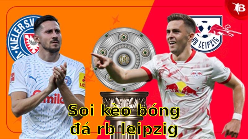 Soi kèo bóng đá RB Leipzig vs Holstein Kiel - 20:30 ngày 19/04 - Bundesliga