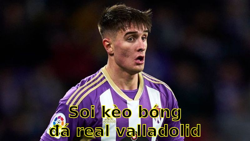 Soi kèo bóng đá Real Valladolid vs Getafe - 23:30 ngày 06/04 - La Liga