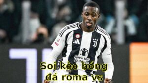 Soi kèo bóng đá Roma vs Juventus - 01:45 ngày 07/04 - Serie A