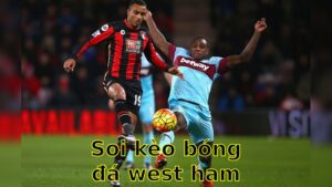 Soi kèo bóng đá West Ham United vs AFC Bournemouth - 21:00 ngày 05/04 - Ngoại hạng Anh