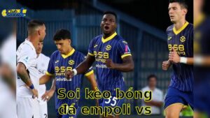 Soi kèo bóng đá Empoli vs Hellas Verona - 20:00, ngày 25/05 - Serie A – Vòng 38