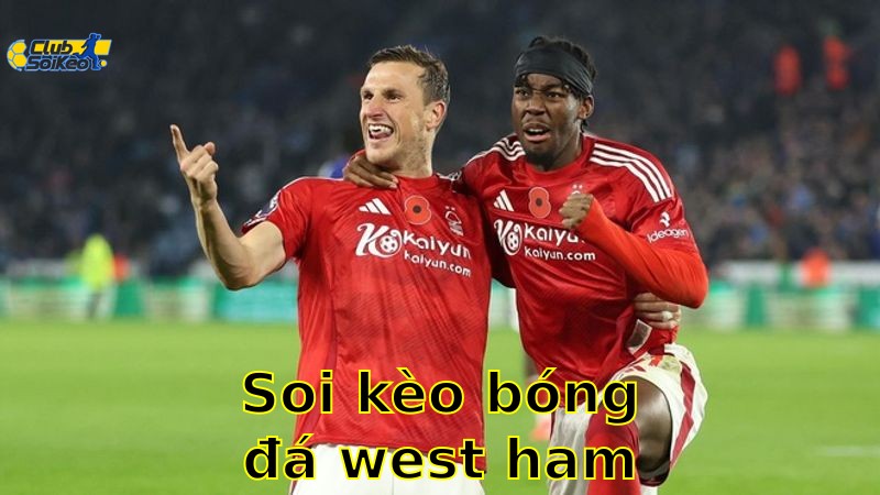 Soi kèo bóng đá West Ham United vs Nottingham Forest - 20:15, ngày 18/05 - Ngoại Hạng Anh – Vòng 37