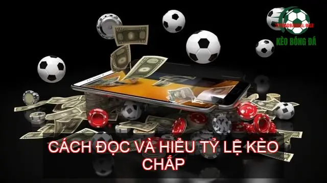 Giải Mã Kèo Chấp Bóng Đá - Bí Quyết Thắng Lớn Từ A Đến Z 3 Cách Đọc Và Hiểu Tỷ Lệ Kèo Chấp