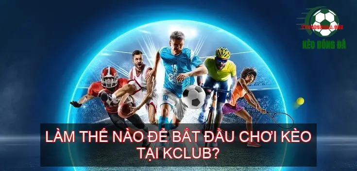 Làm thế nào để bắt đầu chơi kèo tại KCLUB?