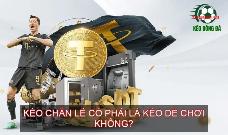 Kèo Chẵn Lẻ Bóng Đá - Bí Mật Soi Kèo Bậc Thầy 2 Kèo chẵn lẻ có phải là kèo dễ chơi không?