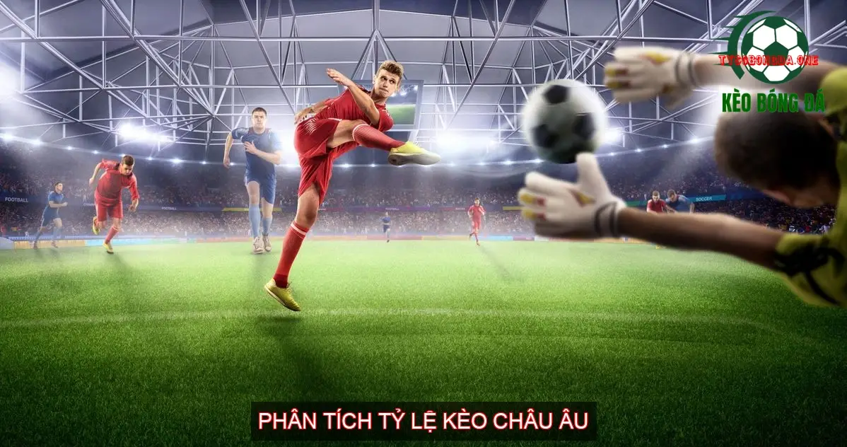 Kèo Châu Âu Bóng Đá - Giải Mã Bí Mật Chiến Thắng? 2 Phân Tích Tỷ Lệ Kèo Châu Âu