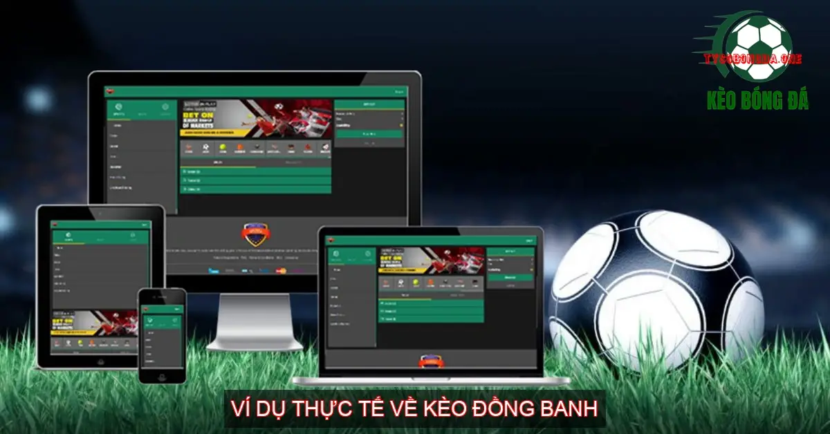 Kèo Đồng Banh Bóng Đá - Bí Mật Chinh Phục Nhà Cái 3 Ví Dụ Thực Tế Về Kèo Đồng Banh