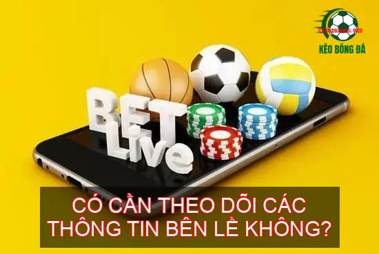 Kèo Hai Đội Ghi Bàn Bóng Đá - Bí Quyết Soi Kèo Hiệu Quả 4 Có cần theo dõi các thông tin bên lề không?