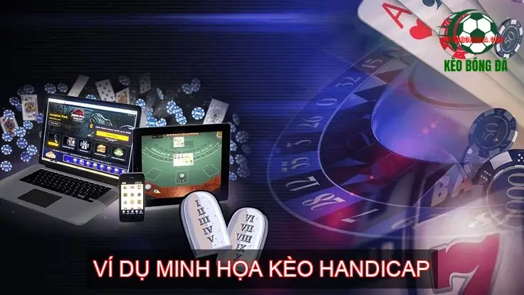 Kèo Handicap Bóng Đá - Bí Quyết Soi Kèo Bách Chiến Bách Thắng 4 Ví Dụ Minh Họa Kèo Handicap