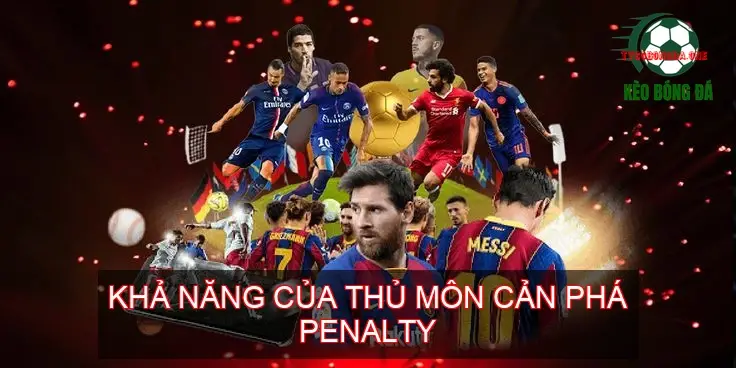 Kèo Penalty Bóng Đá - Bí Mật Cá Cược & Phân Tích Chuyên Sâu 2 Khả Năng Của Thủ Môn Cản Phá Penalty