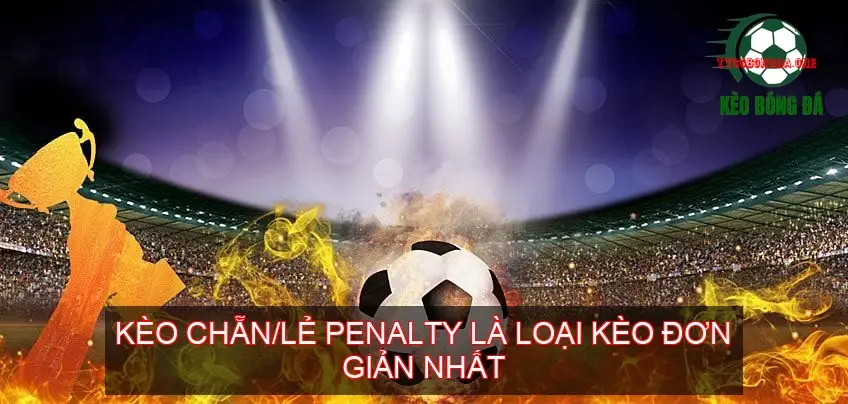 Kèo Penalty Bóng Đá - Bí Mật Cá Cược & Phân Tích Chuyên Sâu 5 Kèo Chẵn/Lẻ Penalty
