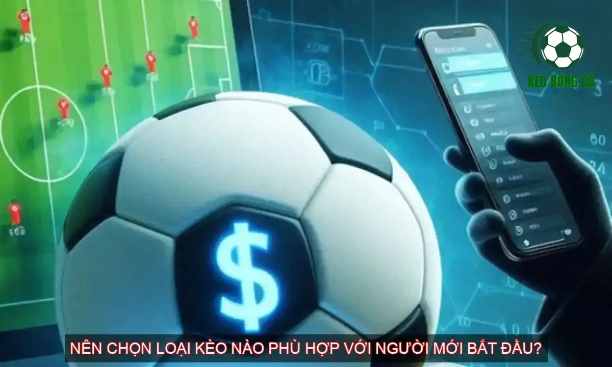 Khám Phá Cách Chơi Kèo Bóng Đá Nhà Cái COBET 5 Nên chọn loại kèo nào phù hợp với người mới bắt đầu?