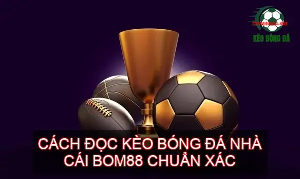 Khám Phá Chiến Thuật Đỉnh Cao Cùng Kèo Bóng Đá Nhà Cái BOM88 2 Cách đọc kèo bóng đá nhà cái BOM88 chuẩn xác