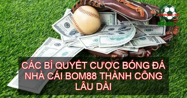 Khám Phá Chiến Thuật Đỉnh Cao Cùng Kèo Bóng Đá Nhà Cái BOM88 4 Các bí quyết cược bóng đá nhà cái BOM88 thành công lâu dài