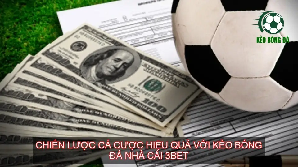 Chiến Lược Cá Cược Hiệu Quả Với Kèo Bóng Đá Nhà Cái 3BET