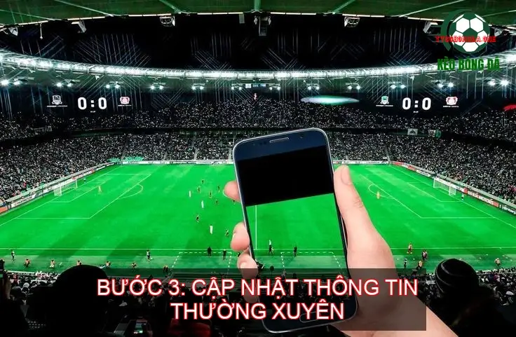 Bước 3: Cập Nhật Thông Tin Thường Xuyên