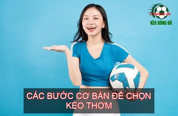 Các Bước Cơ Bản Để Chọn Kèo Thơm