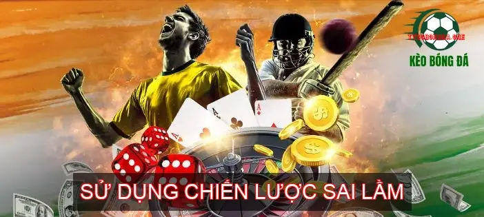 Lý Do Chơi Cá Độ Bóng Đá Luôn Thua 3 Sử Dụng Chiến Lược Sai Lầm