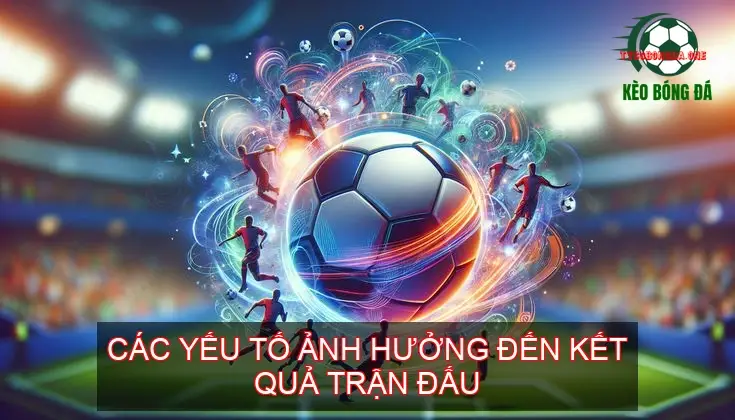 Mẹo Đặt Cược Cá Độ Bóng Đá Hay Nhất 5 Các Yếu Tố Ảnh Hưởng Đến Kết Quả Trận Đấu