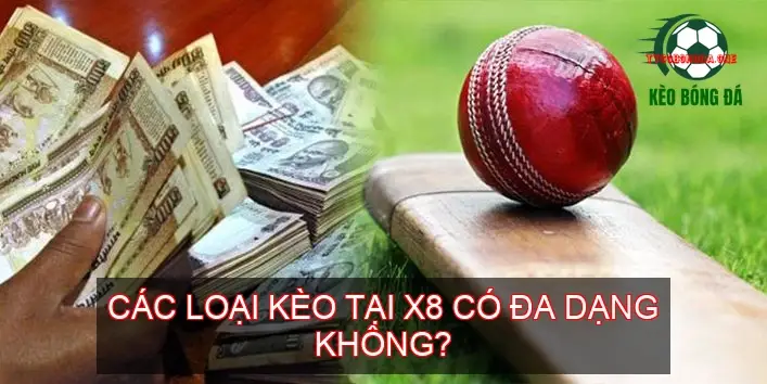 Trải Nghiệm Đặt Cược Đỉnh Cao Với Kèo Bóng Đá Nhà Cái X8 2 Các loại kèo tại X8 có đa dạng không?