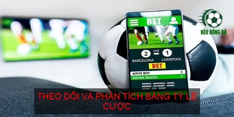 Theo dõi và phân tích bảng tỷ lệ cược