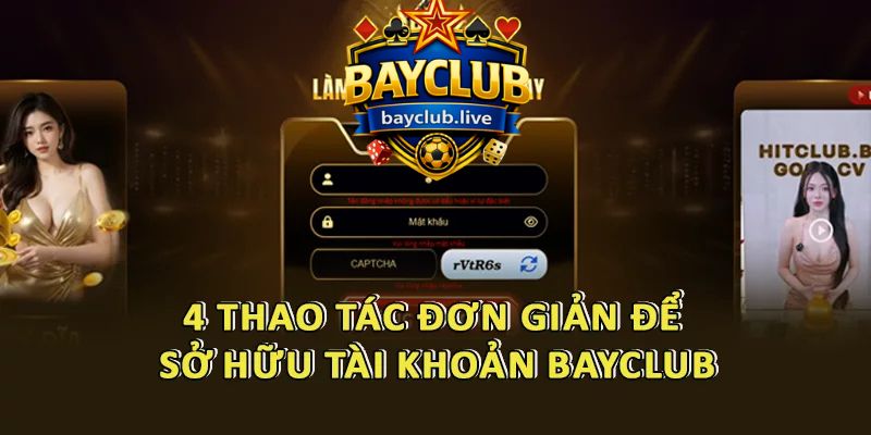 4 thao tác đơn giản để sở hữu tài khoản BAYCLUB